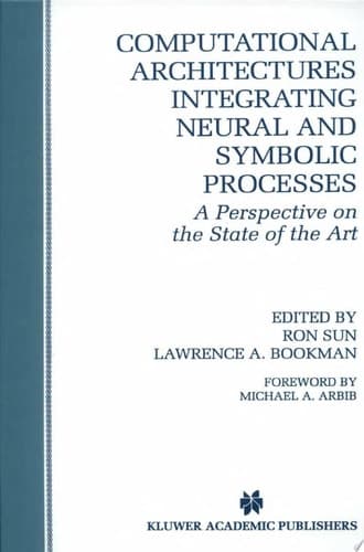 Computational Architectures Integrating Neural and Symbolic Processes A Perspective on the State of the Art