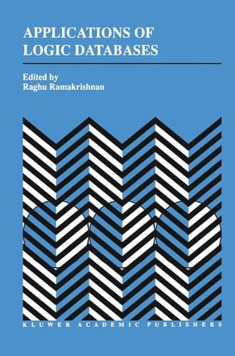 Applications of Logic Databases (The Springer International Series in Engineering and Computer Science, 296)