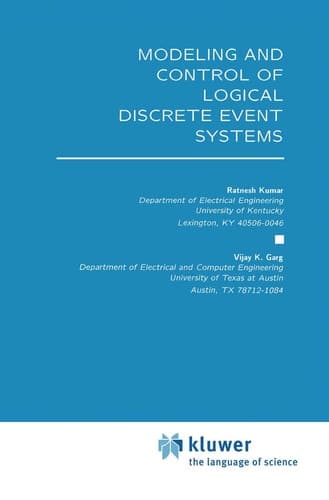 Modeling and Control of Logical Discrete Event Systems (The Springer International Series in Engineering and Computer Science, 300)