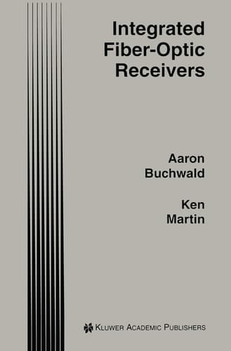 Integrated Fiber-Optic Receivers (The Springer International Series in Engineering and Computer Science, 306)