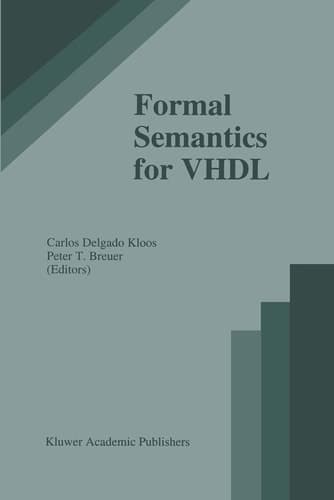 Formal Semantics for VHDL (The Springer International Series in Engineering and Computer Science, 307)