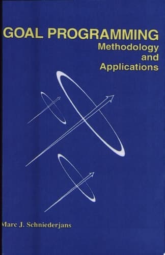 Goal Programming: Methodology and Applications Methodology and Applications