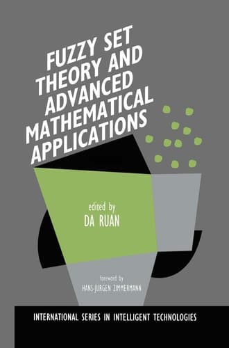 Fuzzy Set Theory and Advanced Mathematical Applications (International Series in Intelligent Technologies, 4)