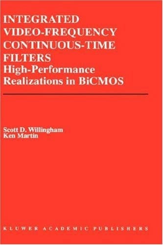 Integrated Video-Frequency Continuous-Time Filters: High-Performance Realizations in BiCMOS (The Springer International Series in Engineering and Computer Science, 323)