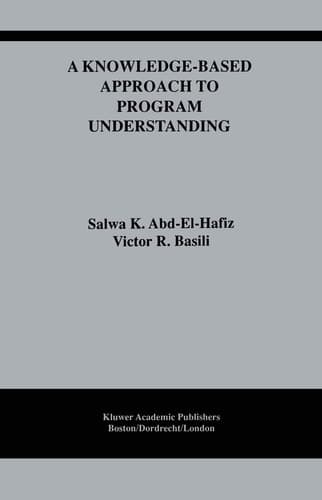 A Knowledge-Based Approach to Program Understanding (The Springer International Series in Engineering and Computer Science, 325)