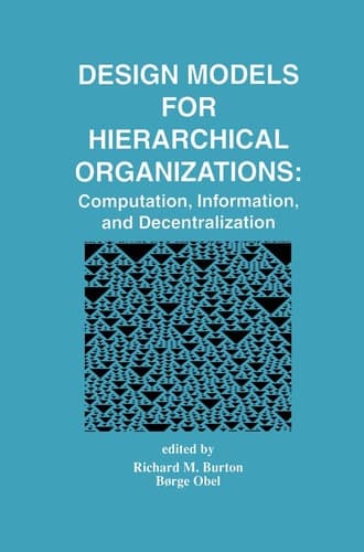Design Models for Hierarchical Organizations Computation, Information, and Decentralization