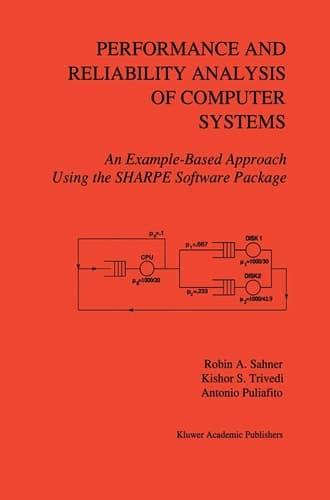Performance and Reliability Analysis of Computer Systems An Example-Based Approach Using the SHARPE Software Package