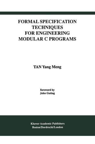 Formal Specification Techniques for Engineering Modular C Programs (International Series in Software Engineering, 1)