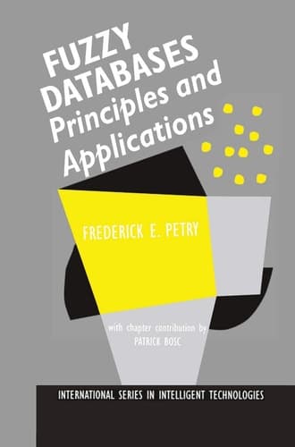 Fuzzy Databases: Principles and Applications (International Series in Intelligent Technologies, 5)