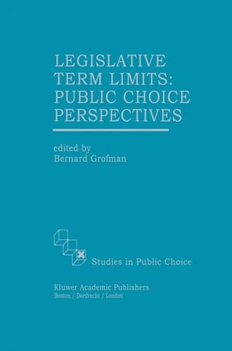 Legislative Term Limits: Public Choice Perspectives (Studies in Public Choice, 10)