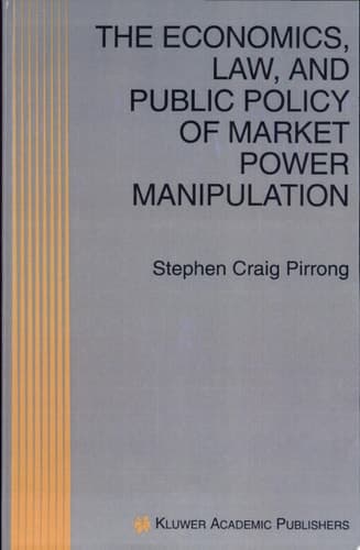 The Economics, Law, and Public Policy of Market Power Manipulation