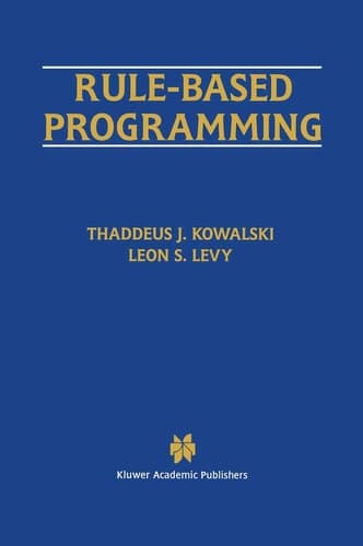 Rule-Based Programming (The Springer International Series in Engineering and Computer Science, 369)