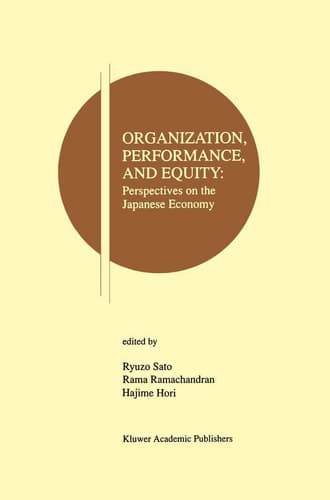 Organization, Performance and Equity: Perspectives on the Japanese Economy (Research Monographs in Japan-U.S. Business and Economics, 1)