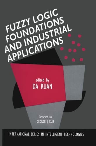 Fuzzy Logic Foundations and Industrial Applications (International Series in Intelligent Technologies, 8)
