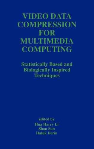 Video Data Compression for Multimedia Computing: Statistically Based and Biologically Inspired Techniques (The Springer International Series in Engineering and Computer Science, 378)