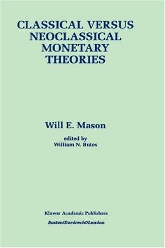 Classical versus Neoclassical Monetary Theories: The Roots, Ruts, and Resilience of Monetarism ― and Keynesianism (Frontiers in Electronic Testing)