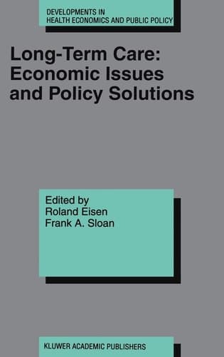 Long-Term Care: Economic Issues and Policy Solutions (Developments in Health Economics and Public Policy, 5)