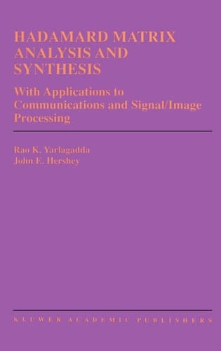Hadamard Matrix Analysis and Synthesis: With Applications to Communications and Signal/Image Processing (The Springer International Series in Engineering and Computer Science, 383)