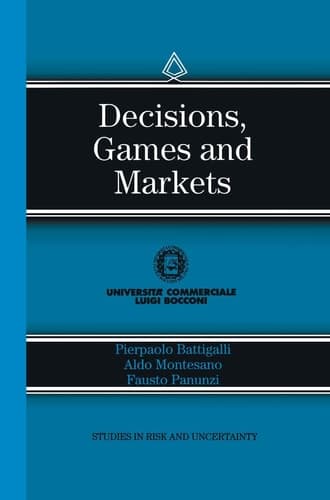 Decisions, Games and Markets (Studies in Risk and Uncertainty, 8)