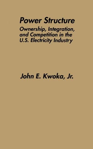 Power Structure Ownership, Integration, and Competition in the U.S. Electricity Industry