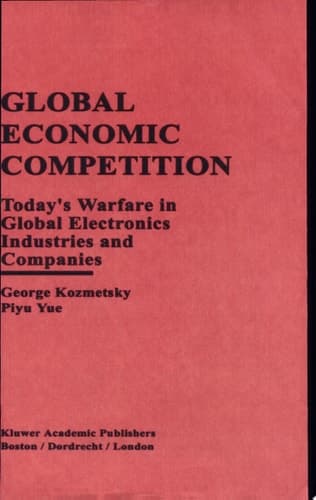 Global Economic Competition Today's Warfare in Global Electronics Industries and Companies