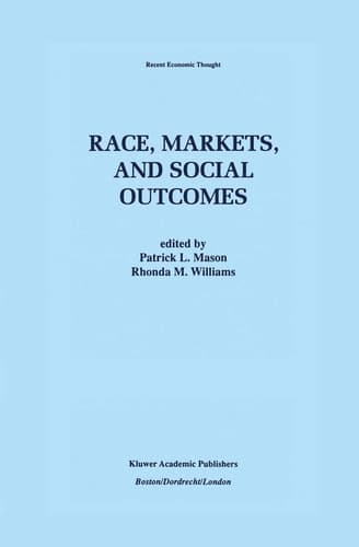 Race, Markets, and Social Outcomes (Recent Economic Thought, 54)