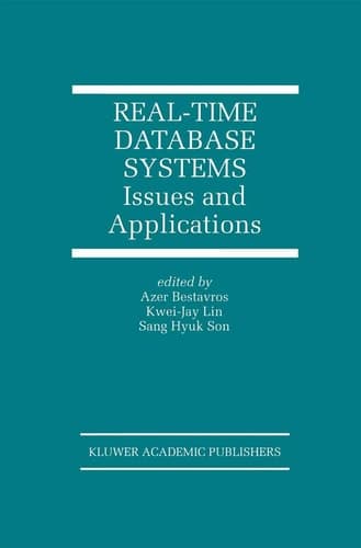 Real-Time Database Systems: Issues and Applications (The Springer International Series in Engineering and Computer Science, 396)