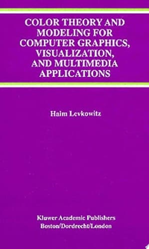 Color Theory and Modeling for Computer Graphics, Visualization, and Multimedia Applications