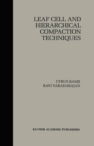 Leaf Cell and Hierarchical Compaction Techniques (The Springer International Series in Engineering and Computer Science, 407)