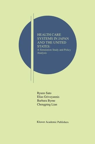 Health Care Systems in Japan and the United States: A Simulation Study and Policy Analysis (Research Monographs in Japan-U.S. Business and Economics, 2)