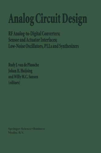 Analog Circuit Design: RF Analog-to-Digital Converters; Sensor and Actuator Interfaces; Low-Noise Oscillators, PLLs and Synthesizers