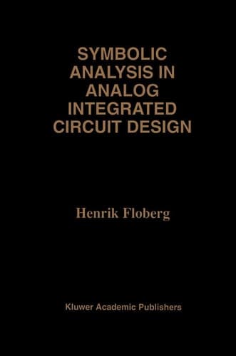 Symbolic Analysis in Analog Integrated Circuit Design (The Springer International Series in Engineering and Computer Science, 413)