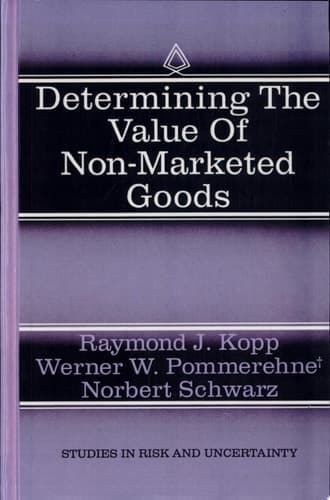 Determining the Value of Non-Marketed Goods Economic, Psychological, and Policy Relevant Aspects of Contingent Valuation Methods