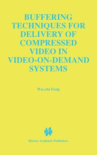 Buffering Techniques for Delivery of Compressed Video in Video-on-Demand Systems (The Springer International Series in Engineering and Computer Science, 417)