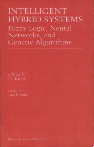 Intelligent Hybrid Systems Fuzzy Logic, Neural Networks, and Genetic Algorithms