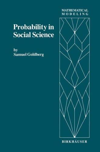 Probability in Social Science Seven Expository Units Illustrating the Use of Probability Methods and Models, with Exercises, and Bibliographies to Guide Further Reading in the Social Science and Mathematics Literatures