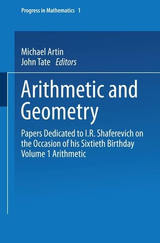 Arithmetic and Geometry Papers Dedicated to I.R. Shafarevich on the Occasion of His Sixtieth Birthday Volume I Arithmetic