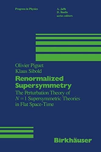 Renormalized Supersymmetry: The Perturbation Theory of N = 1 Supersymmetric Theories in Flat Space-Time (Progress in Mathematical Physics)