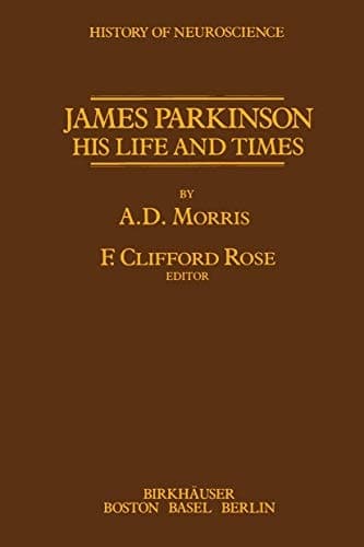James Parkinson His Life and Times (History of Neuroscience)