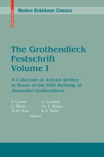 The Grothendieck Festschrift, Volume I A Collection of Articles Written in Honor of the 60th Birthday of Alexander Grothendieck