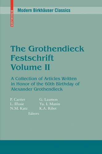 The Grothendieck Festschrift, Volume II A Collection of Articles Written in Honor of the 60th Birthday of Alexander Grothendieck