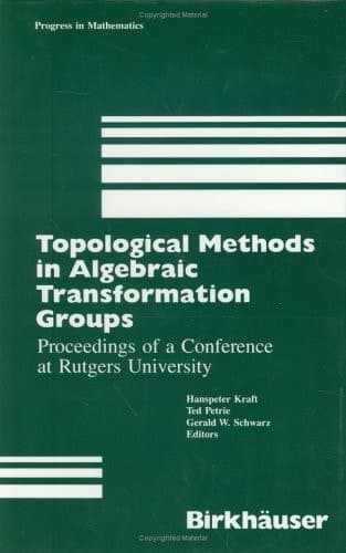 Topological Methods in Algebraic Transformation Groups: Proceedings of a Conference at Rutgers University (Progress in Mathematics, 80)