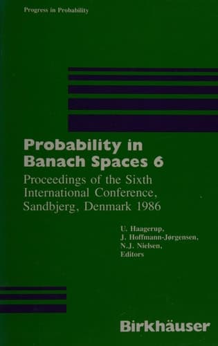 Probability in Banach Spaces 6 Proceedings of the Sixth International Conference, Sandbjerg, Denmark 1986