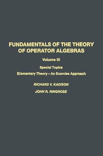 Fundamentals of the Theory of Operator Algebras: Special Topics Volume III Elementary Theory―An Exercise Approach