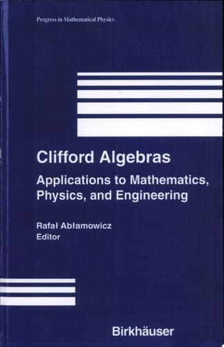 Clifford Algebras Applications to Mathematics, Physics, and Engineering