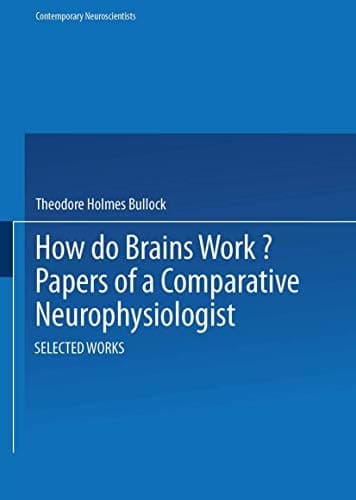 How do Brains Work?: Papers of a Comparative Neurophysiologist (Contemporary Neuroscientists)