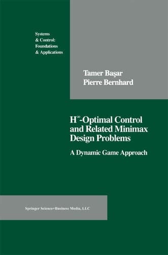 H-Optimal Control and Related Minimax Design Problems: A Dynamic Game Approach (SYSTEMS AND CONTROLS)