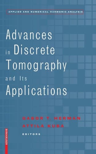 Advances in Discrete Tomography and Its Applications (Applied and Numerical Harmonic Analysis)