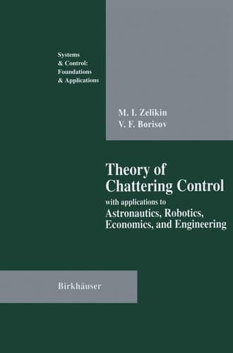 Theory of Chattering Control with applications to Astronautics, Robotics, Economics, and Engineering