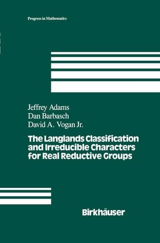 The Langlands Classification and Irreducible Characters for Real Reductive Groups (Progress in Mathematics, 104)